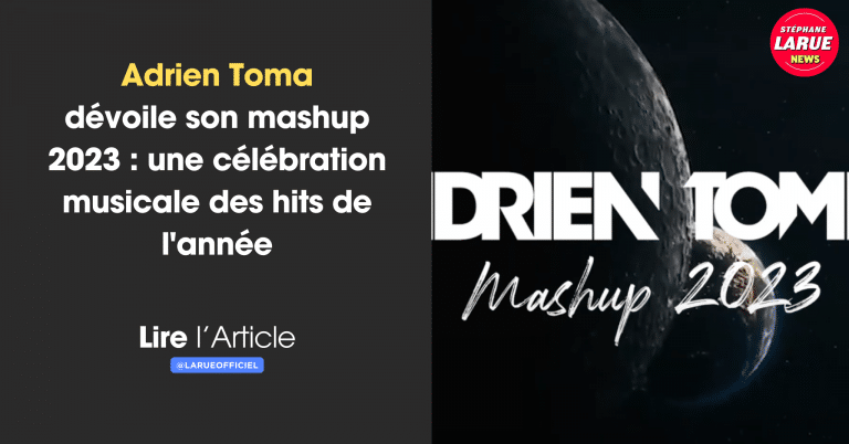 Adrien Toma dévoile son mashup 2023 : une célébration musicale des hits de l'année