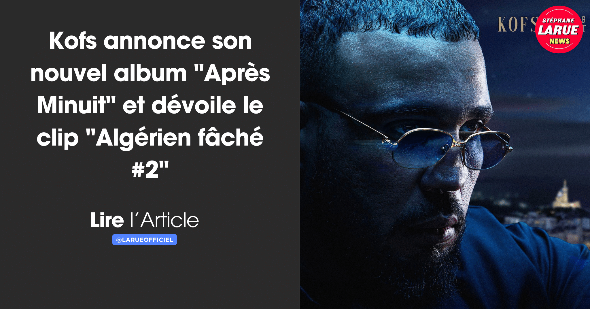 VIDEO Kofs annonce son nouvel album "Après Minuit" et dévoile le clip "Algérien fâché #2"