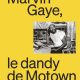 "Marvin Gaye, le dandy de Motown" : un vibrant hommage aux Éditions de la Martinière