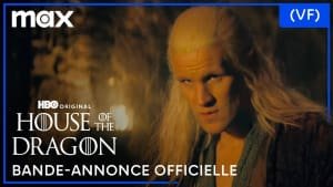 VIDÉO – HBO dévoile la bande-annonce de « House of the Dragon » saison 2 : à découvrir en VF sur MAX dès le 17 juin