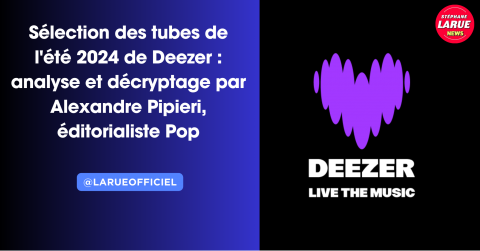 Sélection des tubes de l'été 2024 de Deezer : analyse et décryptage par Alexandre Pipieri, éditorialiste Pop