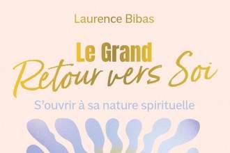 Le Grand Retour vers Soi: S&rsquo;ouvrir à sa nature spirituelle de Laurence Bibas 
