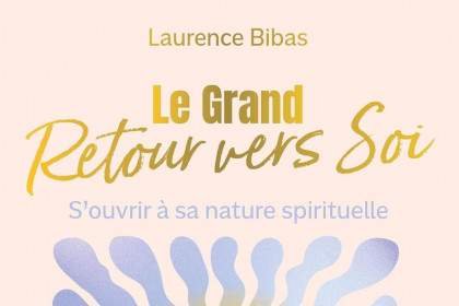 Le Grand Retour vers Soi: S&rsquo;ouvrir à sa nature spirituelle de Laurence Bibas 