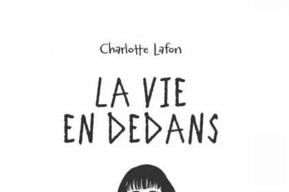 La Vie en Dedans – Charlotte Lafon : Chronique intime du confinement