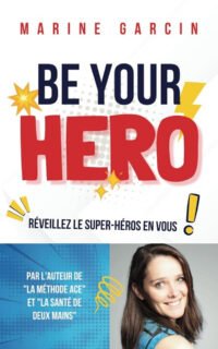 Be your hero : le manuel pour libérer sa puissance intérieure Be Your Hero : le manuel pour libérer sa puissance intérieure