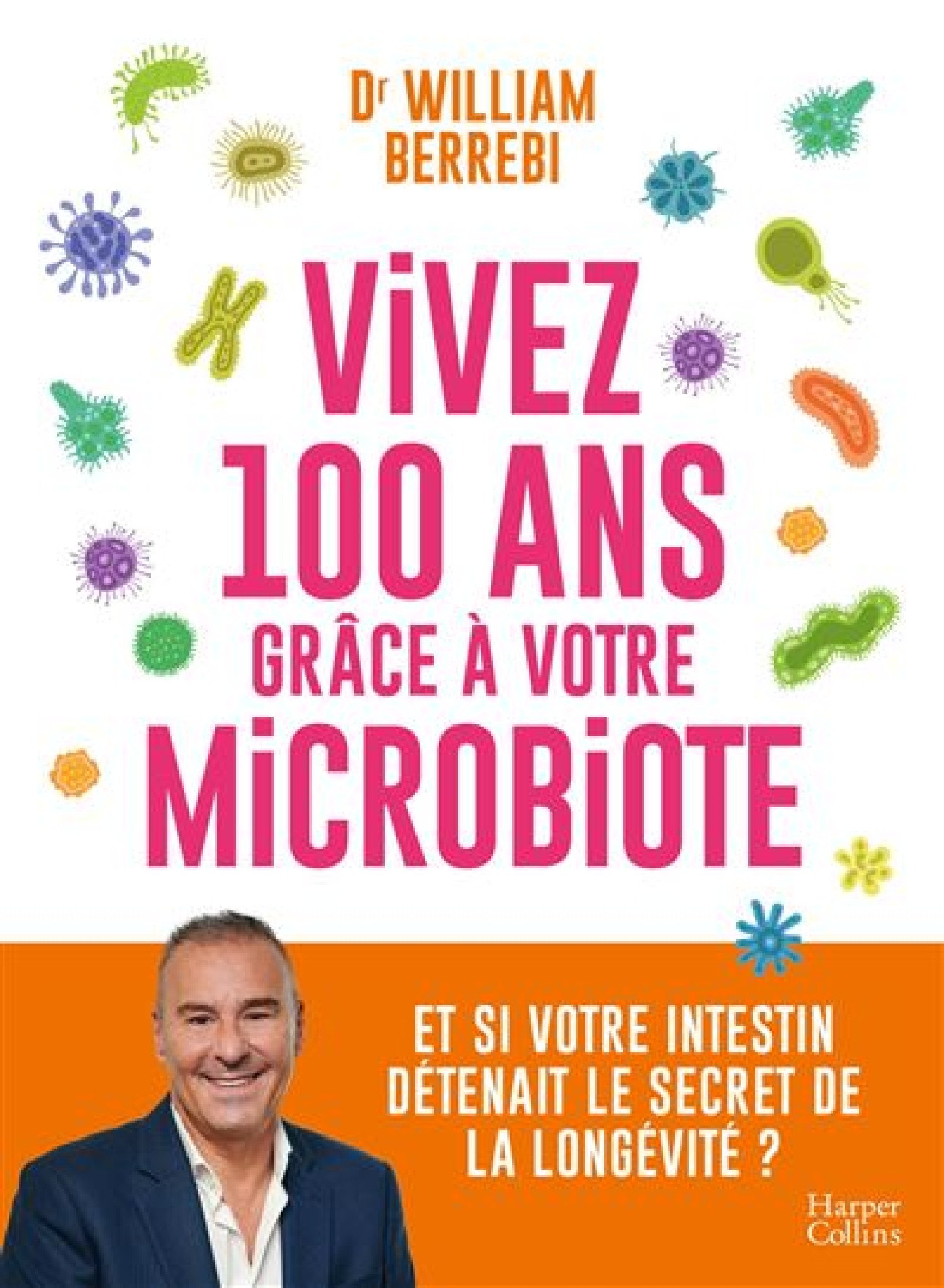 Santé : Vivez 100 ans grâce à votre microbiote, le nouveau défi du Dr William Berrebi