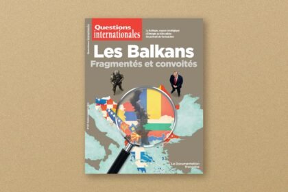 Les Balkans, fragmentés et convoités : le n° 139 de Questions internationales