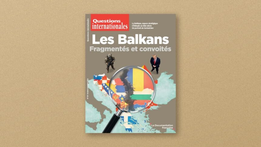 Les balkans, fragmentés et convoités : le n° 139 de questions internationales Les Balkans, fragmentés et convoités : le n° 139 de Questions internationales