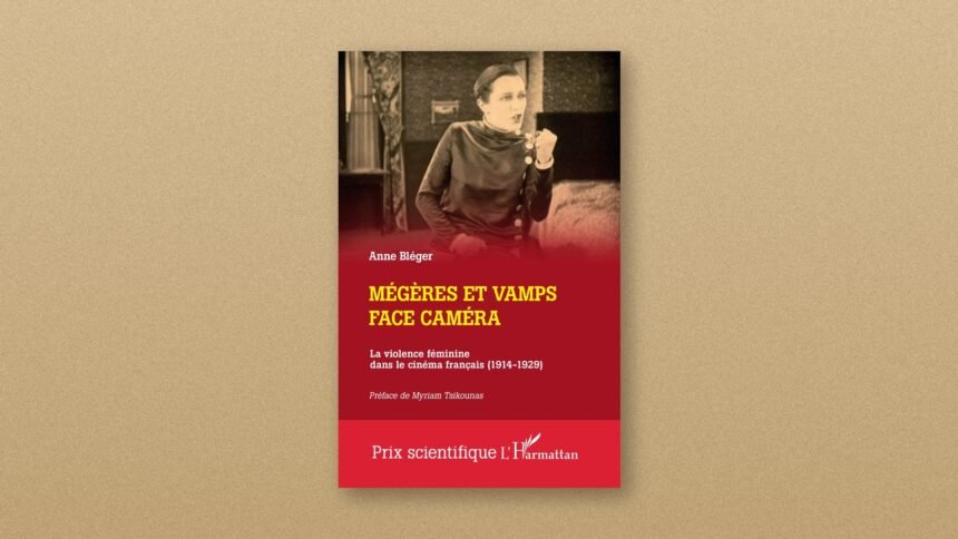 Mégères et vamps face caméra : Anne Bléger et la violence féminine au cinéma