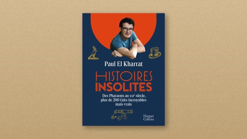 Paul el kharrat publie « histoires insolites » : 200 faits incroyables mais vrais Paul El Kharrat publie « Histoires insolites » : 200 faits incroyables mais vrais