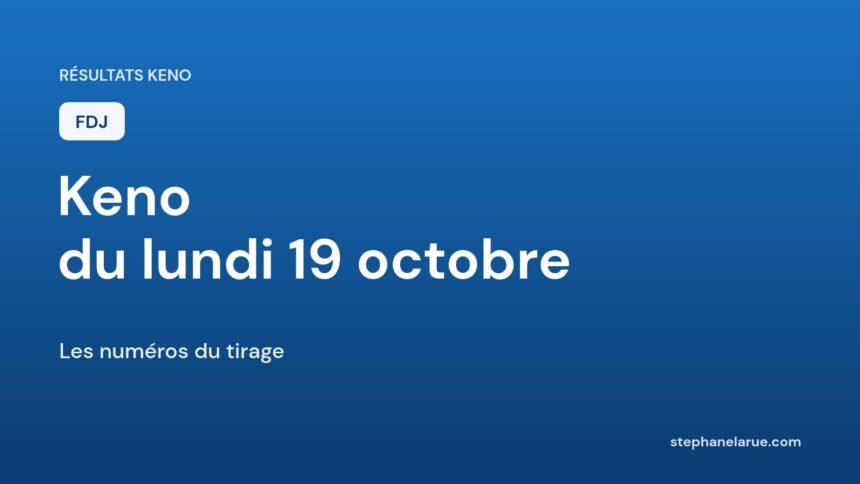 Keno du lundi 19 octobre : les numéros gagnants du tirage Résultats du Keno du lundi 19 octobre