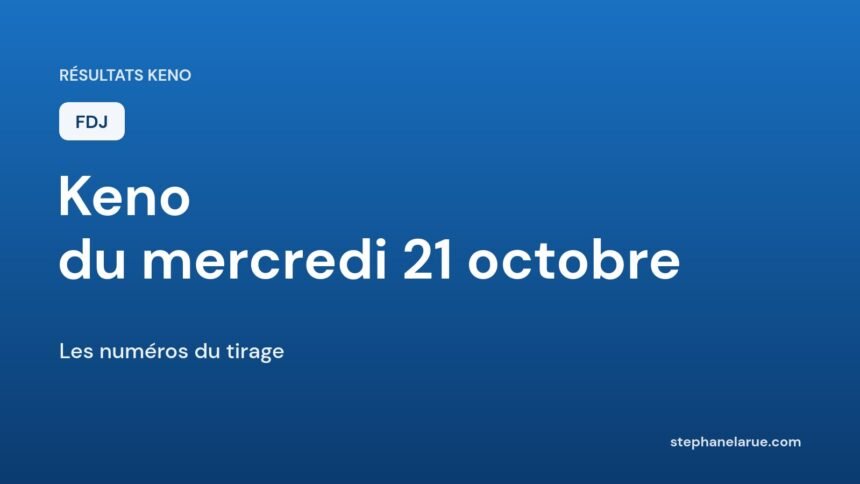 Keno du mercredi 21 octobre : les numéros gagnants du tirage Résultats du Keno du mercredi 21 octobre