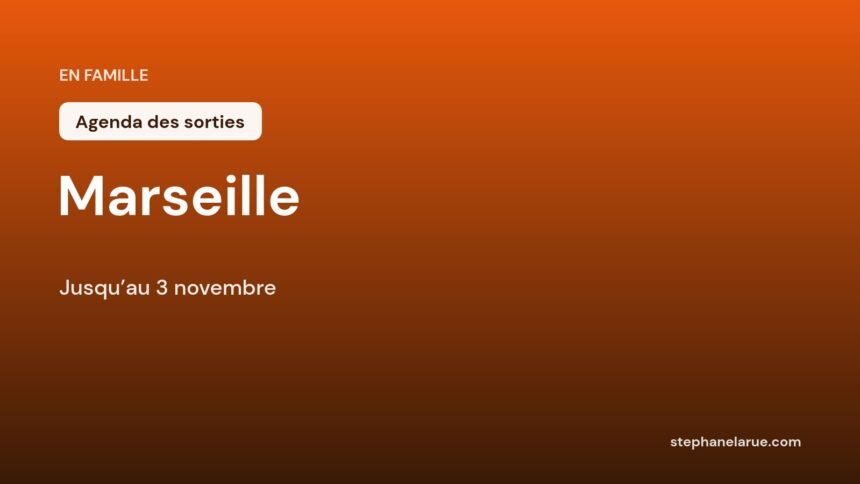 Que faire avec les enfants à marseille : notre sélection jusqu'au 3 novembre Que faire avec les enfants à Marseille : notre sélection jusqu'au 3 novembre